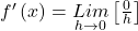 f'\left(x\right)=\underset{h\rightarrow0}{Lim}\left[\frac0h\right]