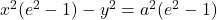 ⇒\;\;\;x^2(e^2-1)-y^2=a^2(e^2-1)