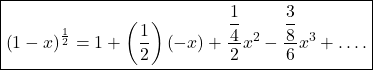 \boxed{\left(1-x\right)^\frac12=1+\left(\frac12\right)\left(-x\right)+\frac{\displaystyle\frac14}2x^2-\frac{\displaystyle\frac38}6x^3+….}