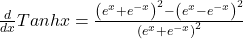 \frac d{dx}Tanhx=\frac{\left(e^x+e^{-x}\right)^2-\left(e^x-e^{-x}\right)^2}{\left(e^x+e^{-x}\right)^2}