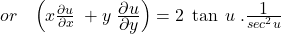 or\;\;\;\left(x\frac{\partial u}{\partial x}\;+y\;\frac{\displaystyle\partial u}{\displaystyle\partial y}\right)=2\;\tan\;u\;.\frac{\displaystyle1}{sec^2u}