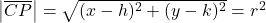 \left|\overline{CP}\right|=\sqrt{(x-h)^2+(y-k)^2}=r^2