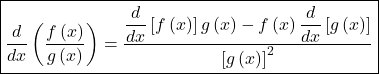 ⇒\;\;\;\;\;\;\boxed{\frac d{dx}\left(\frac{f\left(x\right)}{g\left(x\right)}\right)=\frac{\displaystyle\frac d{dx}\left[f\left(x\right)\right]g\left(x\right)-f\left(x\right)\frac d{dx}\left[g\left(x\right)\right]}{\displaystyle\left[g\left(x\right)\right]^2}}