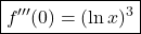 \boxed{f'''(0)=(\ln x)^3}