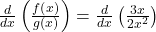 \frac d{dx}\left(\frac{f\left(x\right)}{g\left(x\right)}\right)=\frac d{dx}\left(\frac{3x}{2x^2}\right)