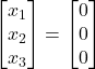 \;\begin{bmatrix}x_1\\x_2\\x_3\end{bmatrix}=\begin{bmatrix}0\\0\\0\end{bmatrix}