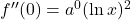 f''(0)=a^0(\ln x)^2