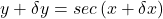 y+\delta y=sec\left(x+\delta x\right)