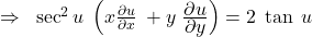 \Rightarrow \;\;\sec^2u\;\left(x\frac{\partial u}{\partial x}\;+y\;\frac{\displaystyle\partial u}{\displaystyle\partial y}\right)=2\;\tan\;u