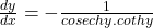 \frac{dy}{dx}=-\frac1{cosec hy.cot hy}