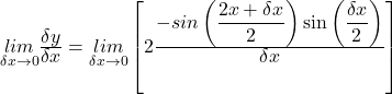 \underset{\delta x\rightarrow0}{lim}\frac{\displaystyle\delta y}{\displaystyle\delta x}=\underset{\delta x\rightarrow0}{lim}\left[2\frac{\displaystyle-sin\left(\frac{\displaystyle2x+\delta x}{\displaystyle2}\right)\sin\left(\frac{\displaystyle\delta x}{\displaystyle2}\right)}{\displaystyle\delta x}\right]