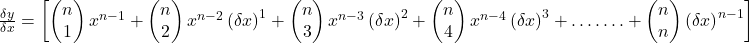 \frac{\delta y}{\delta x}=\left[\begin{pmatrix}n\\1\end{pmatrix}x^{n-1}+\begin{pmatrix}n\\2\end{pmatrix}x^{n-2}\left(\delta x\right)^1+\begin{pmatrix}n\\3\end{pmatrix}x^{n-3}\left(\delta x\right)^2+\begin{pmatrix}n\\4\end{pmatrix}x^{n-4}\left(\delta x\right)^3+\dots\dots.+\begin{pmatrix}n\\n\end{pmatrix}\left(\delta x\right)^{n-1}\right]