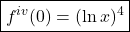 \boxed{f^{iv}(0)=(\ln x)^4}