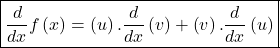 \boxed{\frac d{dx}f\left(x\right)=\left(u\right).\frac d{dx}\left(v\right)+\left(v\right).\frac d{dx}\left(u\right)}