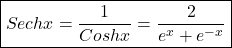 \boxed{Sechx=\frac1{Coshx}=\frac2{e^x+e^{-x}}}