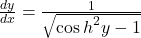 \frac{dy}{dx}=\frac1{\sqrt{\displaystyle\cos h^2y-1}}