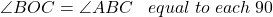 \angle BOC=\angle ABC\;\;\;equal\;to\;each\;90°