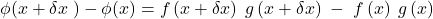 \phi(x+\delta x\;)-\phi(x)=f\left(x+\delta x\right)\;g\left(x+\delta x\right)\;-\;f\left(x\right)\;g\left(x\right)