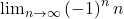 \lim_{n\rightarrow\infty}\left(-1\right)^nn