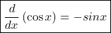 \boxed{\frac d{dx}\left(\cos x\right)=-sin x}