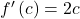 f'\left(c\right)=2c