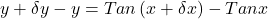 y+\delta y-y=Tan\left(x+\delta x\right)-Tan x