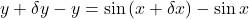 y+\delta y-y=\sin\left(x+\delta x\right)-\sin x