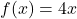 f(x)=4x