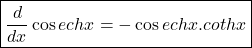 \boxed{\frac d{dx}\cos echx=-\cos echx.cothx}