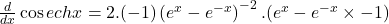 \frac d{dx}\cos echx=2.(-1)\left(e^x-e^{-x}\right)^{-2}.(e^x-e^{-x}\times-1)