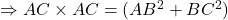 \Rightarrow AC\times AC=(AB^2+BC^2) 