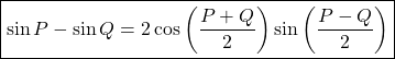 \boxed{\sin P-\sin Q=2\cos\left(\frac{P+Q}2\right)\sin\left(\frac{P-Q}2\right)}